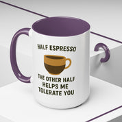 Half Espresso The Other Half Helps Me Tolerate You Coffee Mug