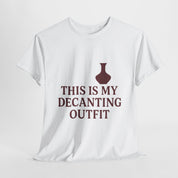 This is my Decanting Outfit T-Shirt