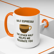 Half Espresso The Other Half Helps Me Tolerate You Coffee Mug