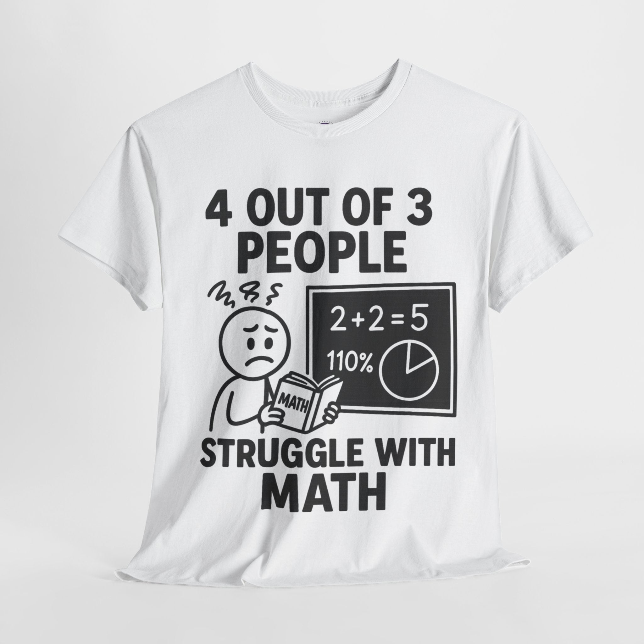 4 Out of 3 People Struggle With Math T-Shirt