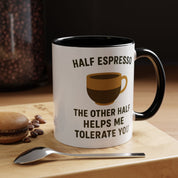 Half Espresso The Other Half Helps Me Tolerate You Coffee Mug