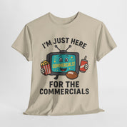 I'm Just Here for the Commercials T-Shirt