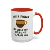 Half Espresso The Other Half Helps Me Tolerate You Coffee Mug