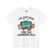I'm Just Here for the Commercials T-Shirt