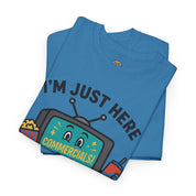 I'm Just Here for the Commercials T-Shirt