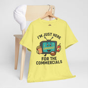 I'm Just Here for the Commercials T-Shirt