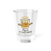 Try it, it is Just Water Shot Glass