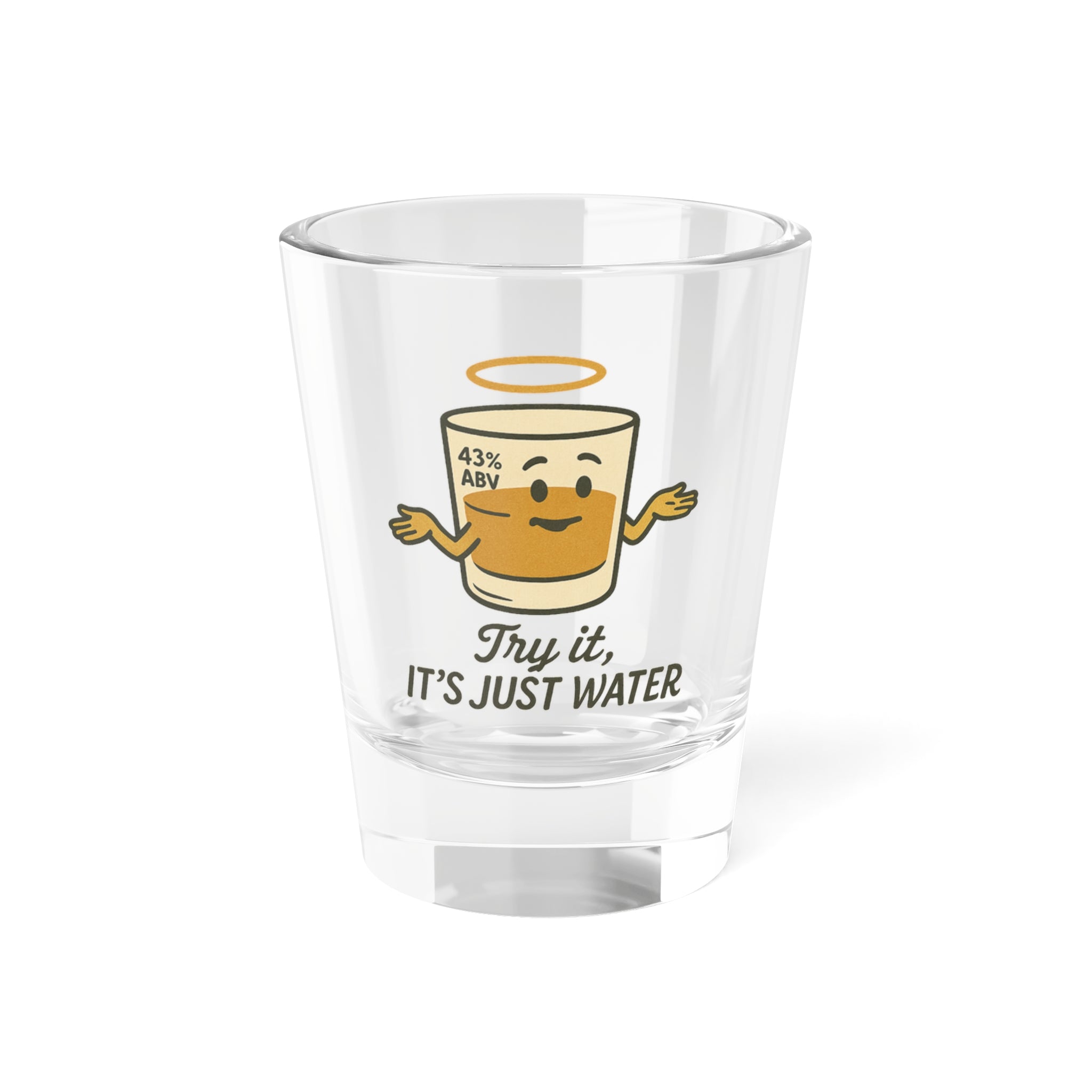 Try it, it is Just Water Shot Glass