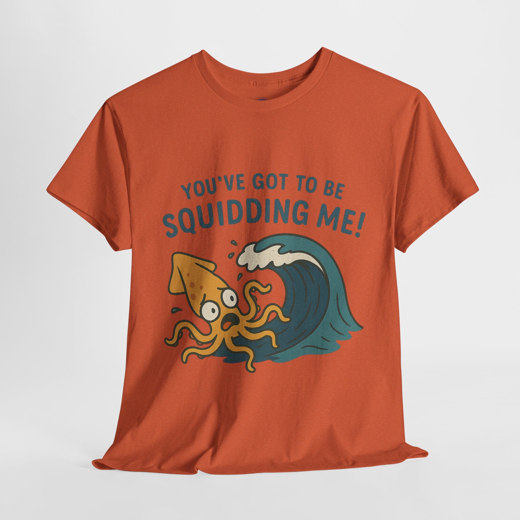 You've Got to be Squidding me T-Shirt