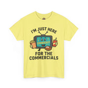 I'm Just Here for the Commercials T-Shirt