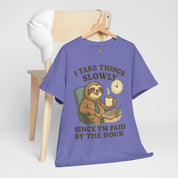 I Take Things Slowly Since I am Paid by the Hour T-Shirt