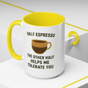 Half Espresso The Other Half Helps Me Tolerate You Coffee Mug
