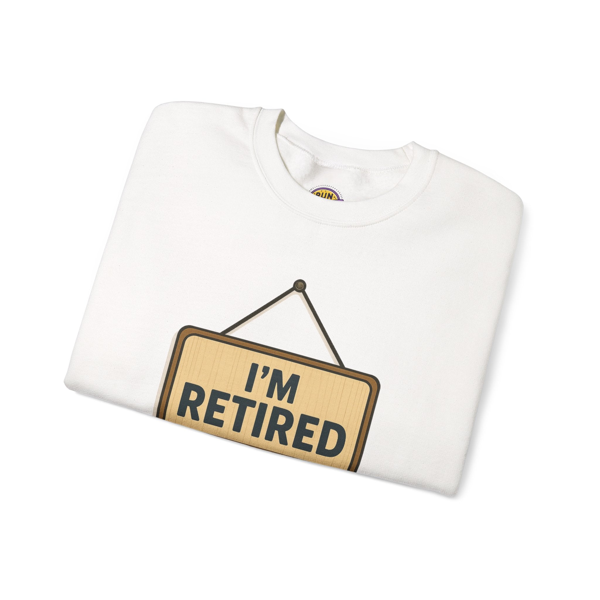 I am Retired Have Fun at Work Tommorow Sweatshirt