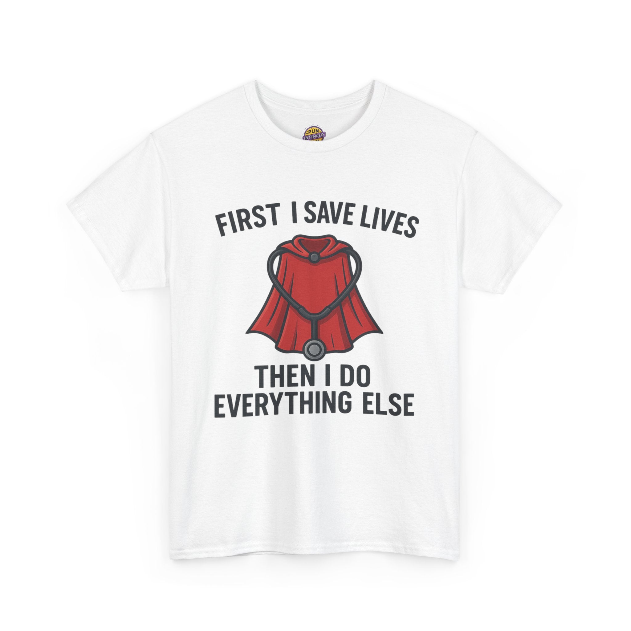 First I Save Lives Then I do Everything Else T-Shirt