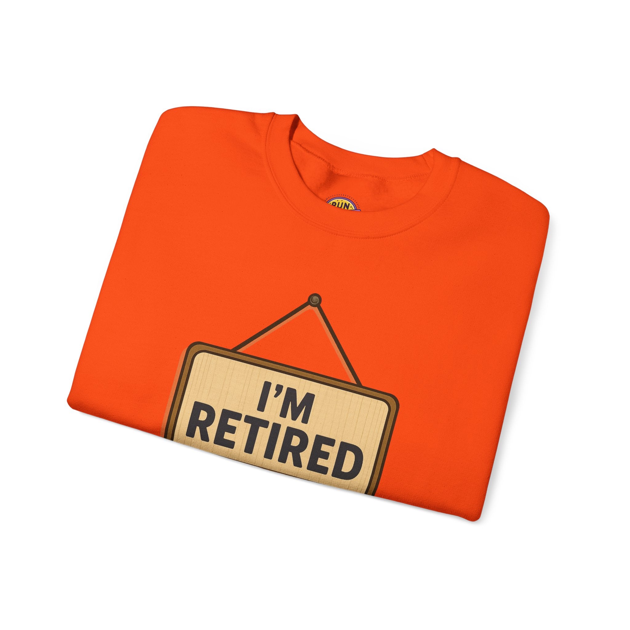 I am Retired Have Fun at Work Tommorow Sweatshirt