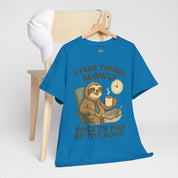 I Take Things Slowly Since I am Paid by the Hour T-Shirt