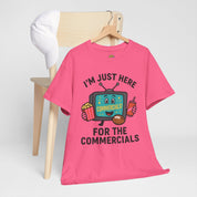I'm Just Here for the Commercials T-Shirt