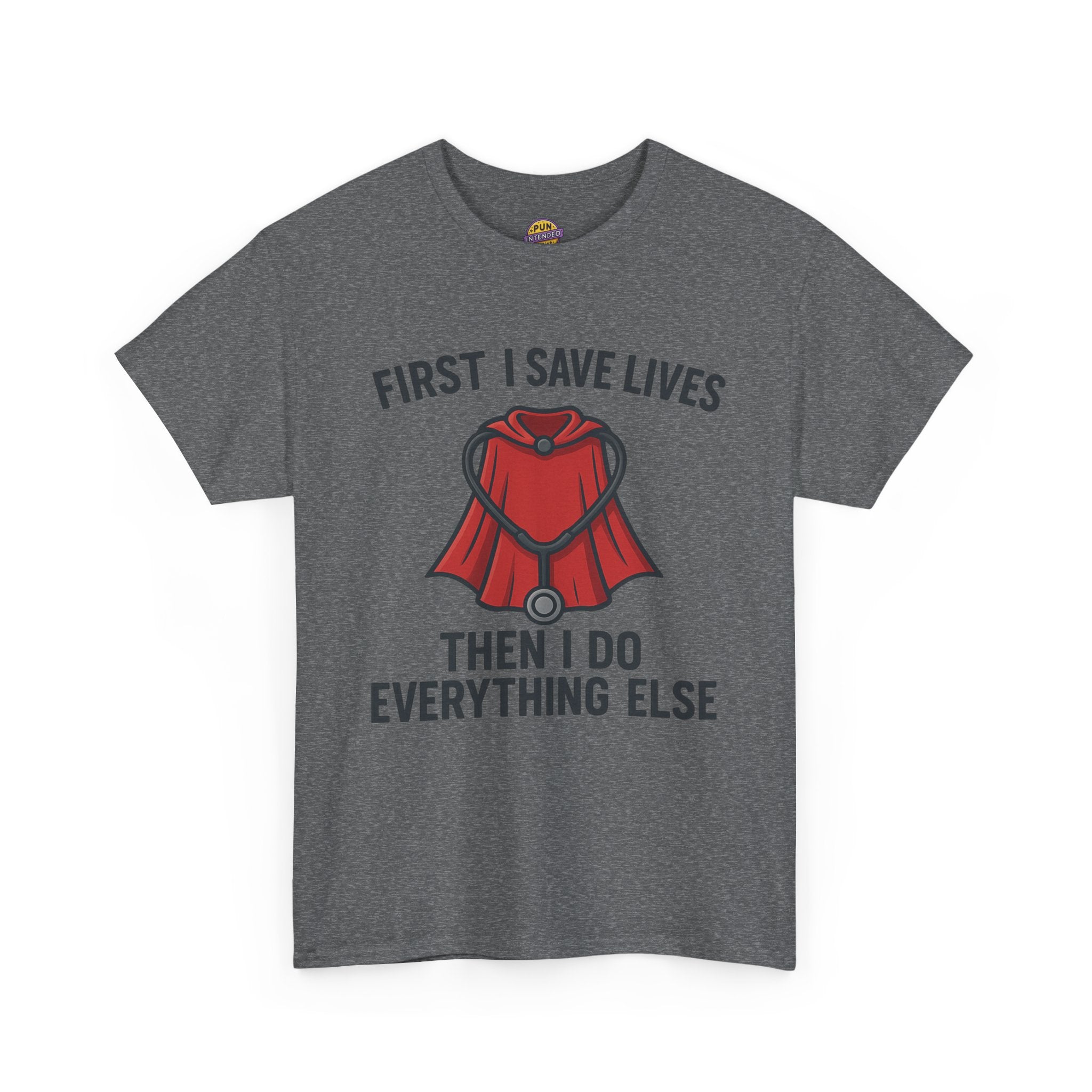 First I Save Lives Then I do Everything Else T-Shirt