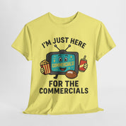 I'm Just Here for the Commercials T-Shirt