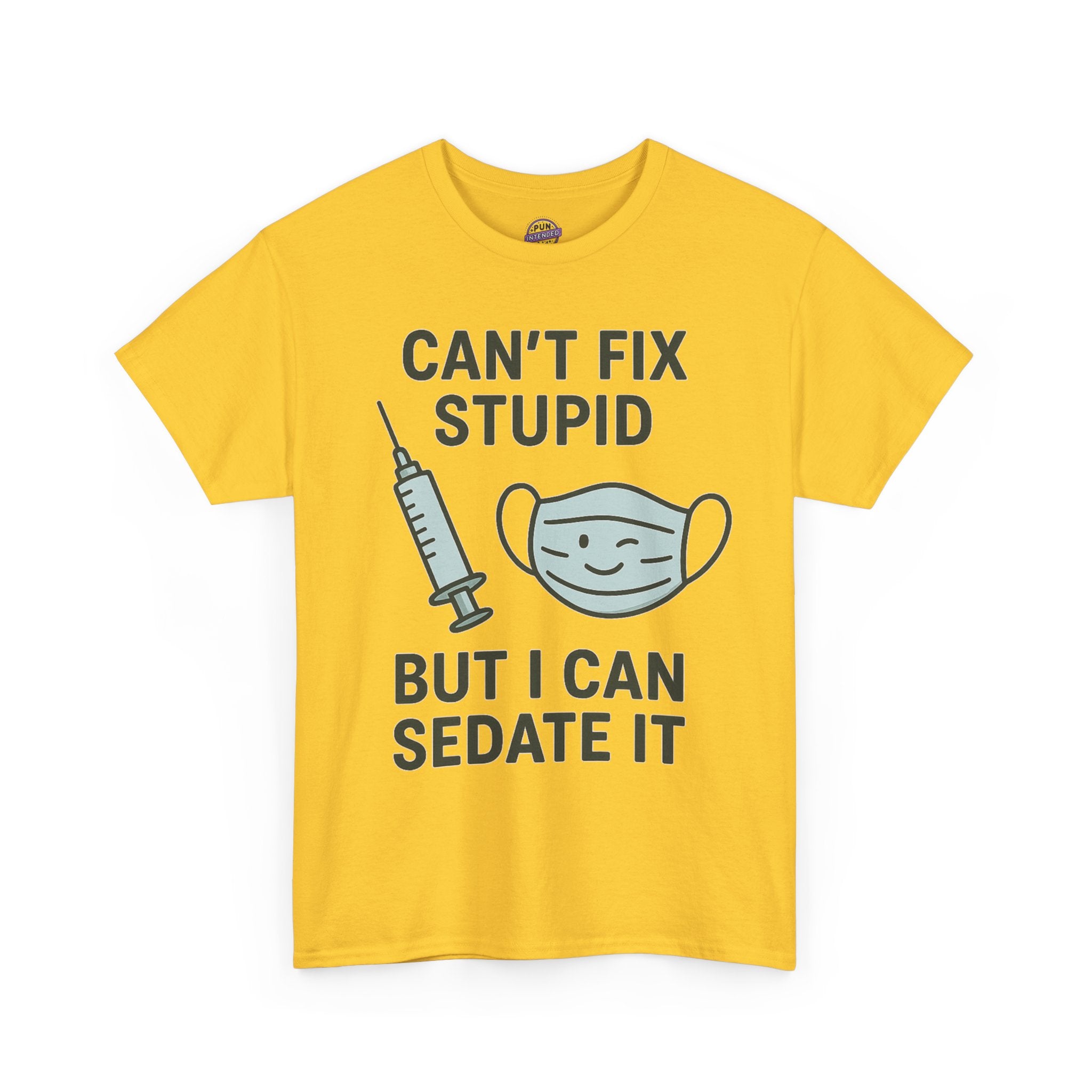 Can't Fix Stupid But I Can Sedate It T-Shirt
