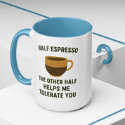 Half Espresso The Other Half Helps Me Tolerate You Coffee Mug