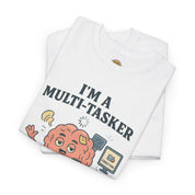 I am a Multitasker T-Shirt