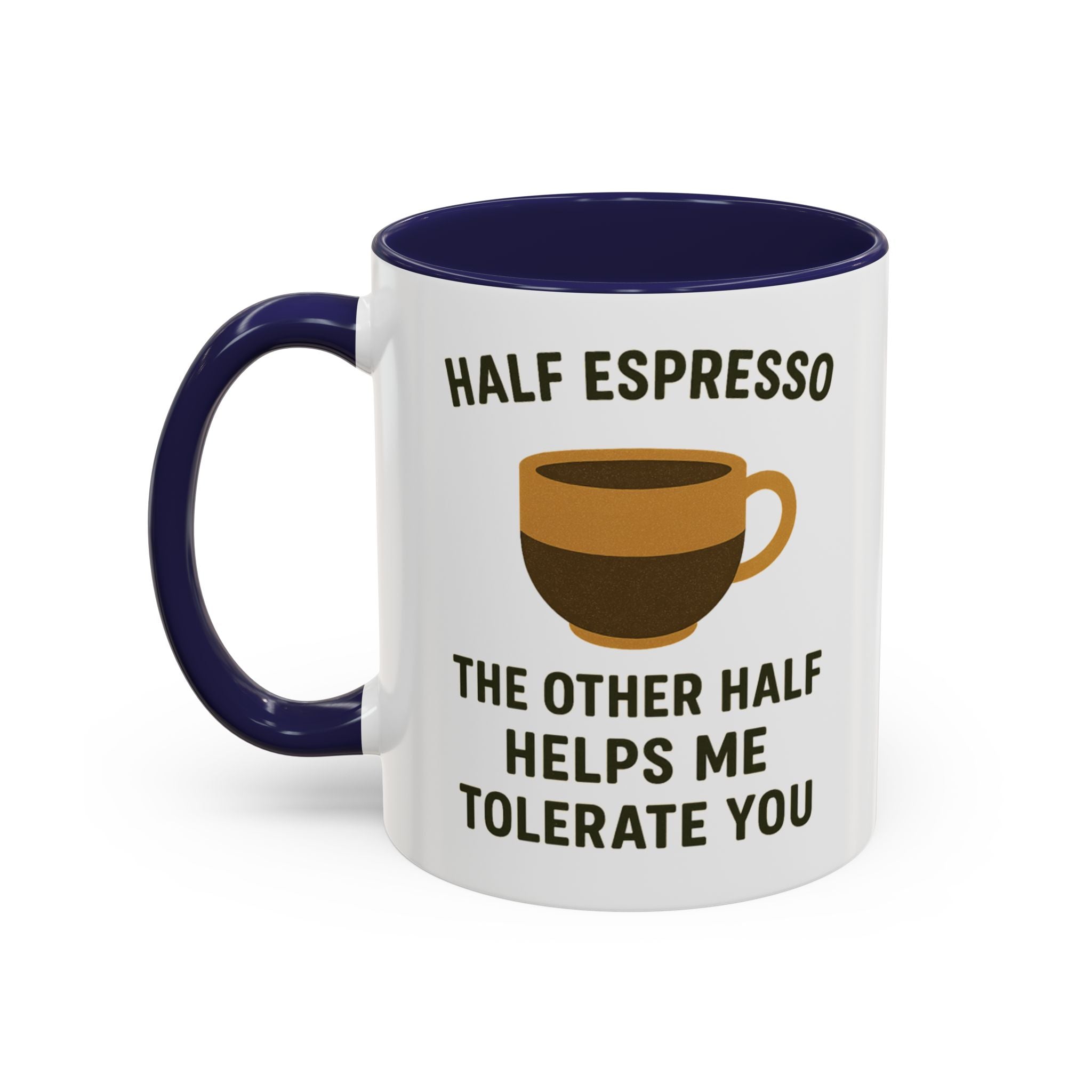 Half Espresso The Other Half Helps Me Tolerate You Coffee Mug