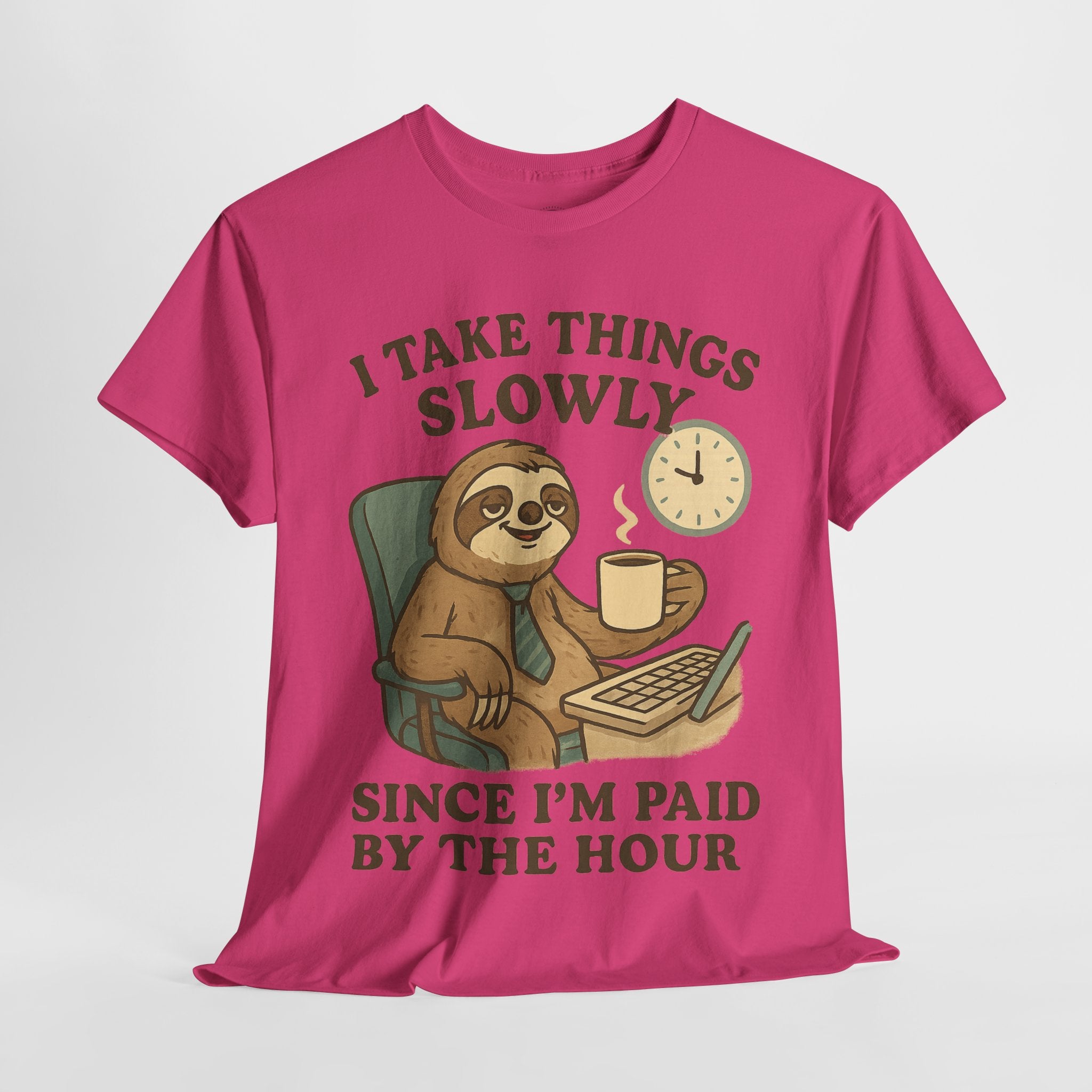 I Take Things Slowly Since I am Paid by the Hour T-Shirt