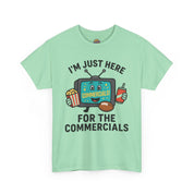 I'm Just Here for the Commercials T-Shirt
