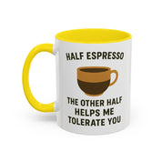 Half Espresso The Other Half Helps Me Tolerate You Coffee Mug
