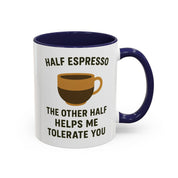 Half Espresso The Other Half Helps Me Tolerate You Coffee Mug