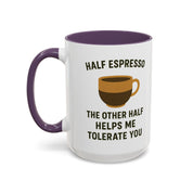 Half Espresso The Other Half Helps Me Tolerate You Coffee Mug