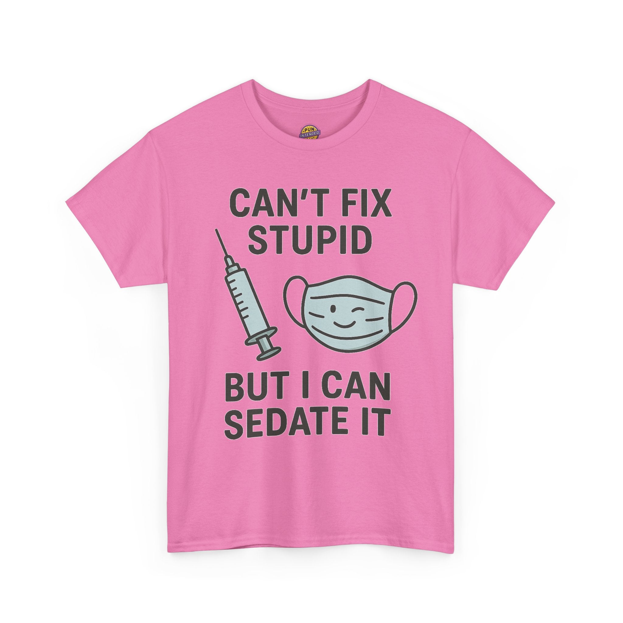 Can't Fix Stupid But I Can Sedate It T-Shirt