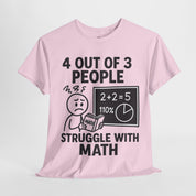 4 Out of 3 People Struggle With Math T-Shirt