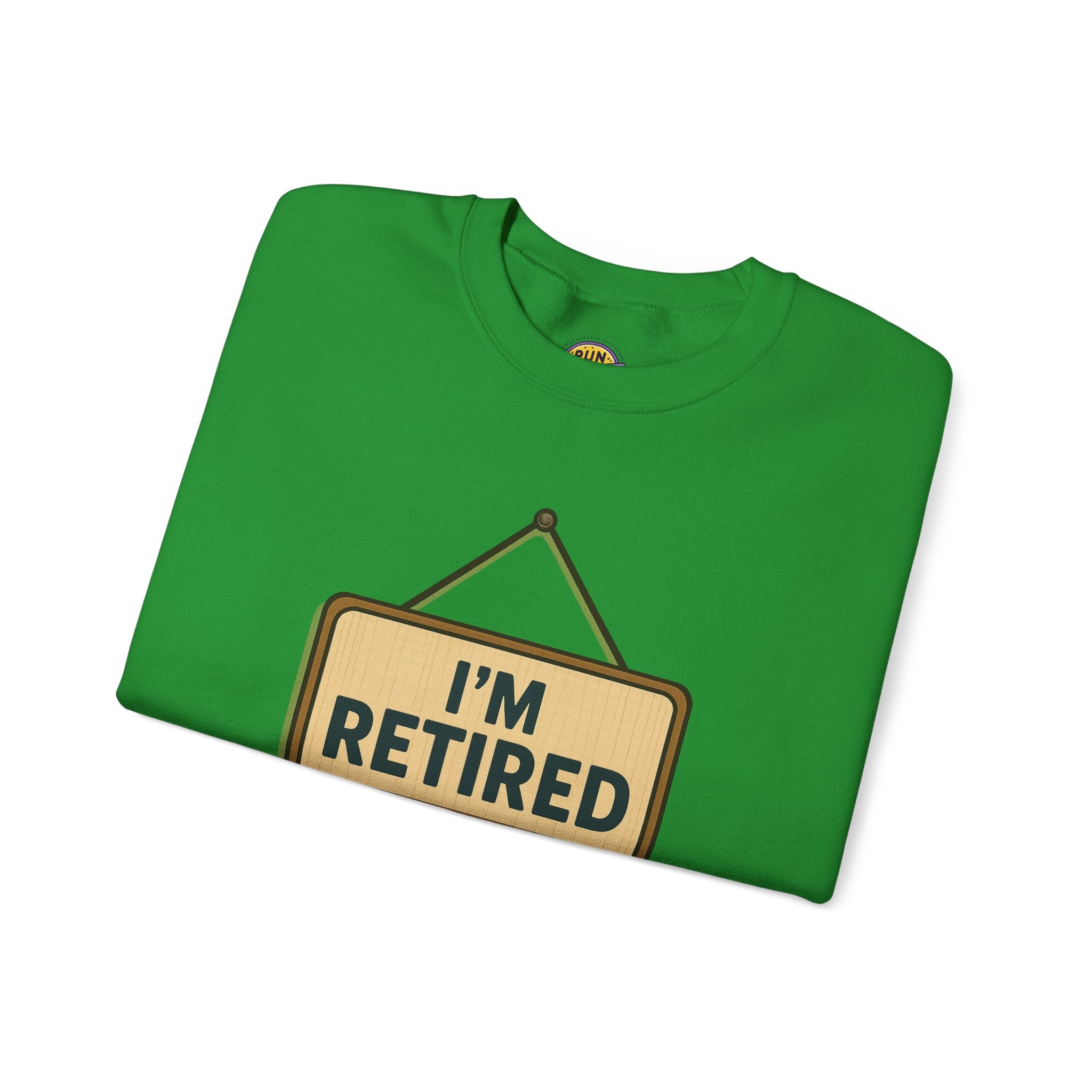 I am Retired Have Fun at Work Tommorow Sweatshirt