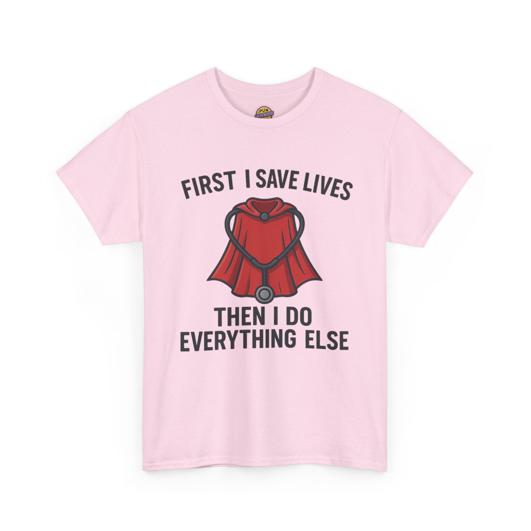 First I Save Lives Then I do Everything Else T-Shirt