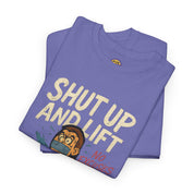 Shut Up and Lift T-Shirt