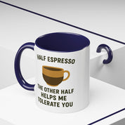 Half Espresso The Other Half Helps Me Tolerate You Coffee Mug