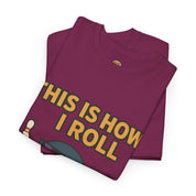 This is How I Roll T-Shirt