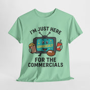 I'm Just Here for the Commercials T-Shirt