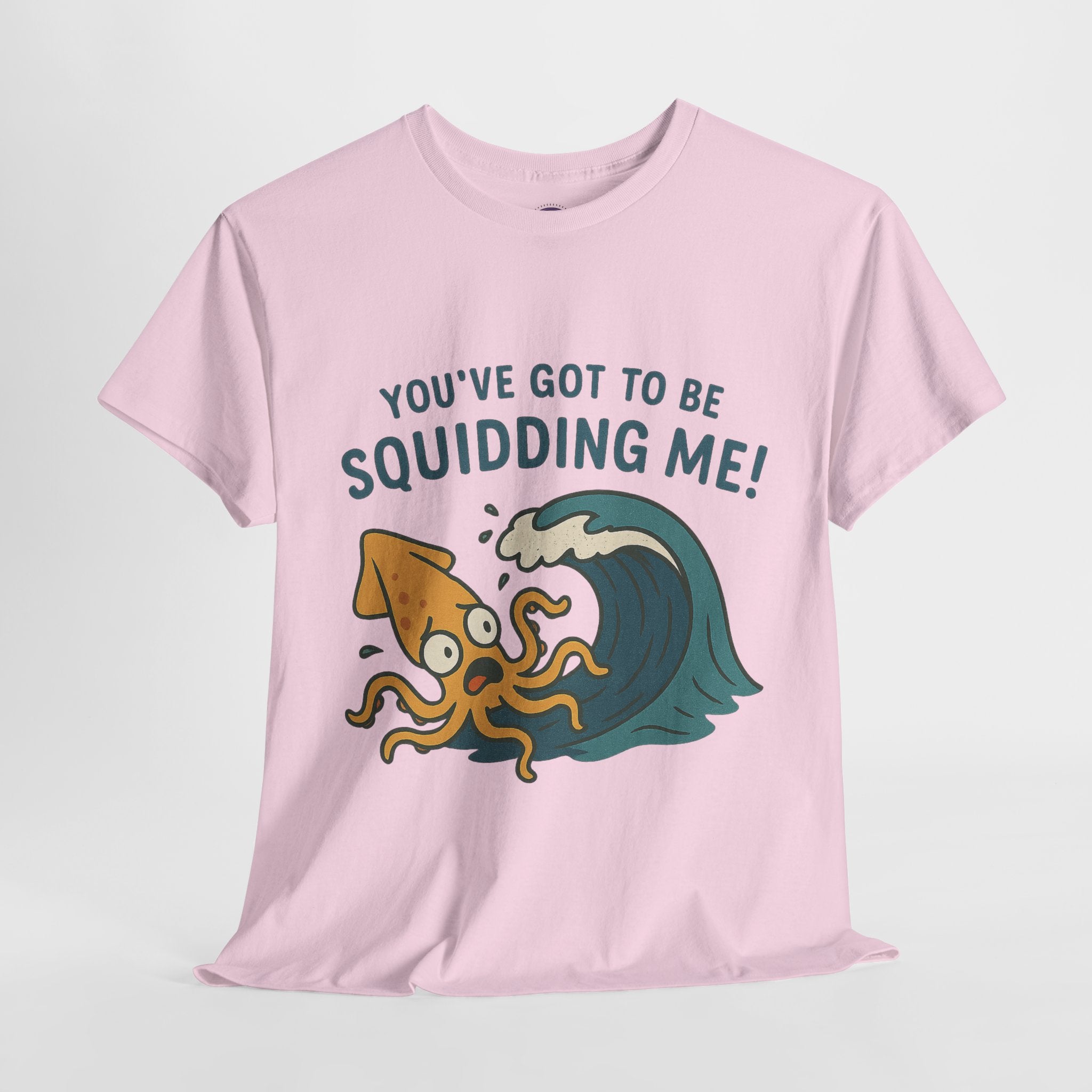 You've Got to be Squidding me T-Shirt