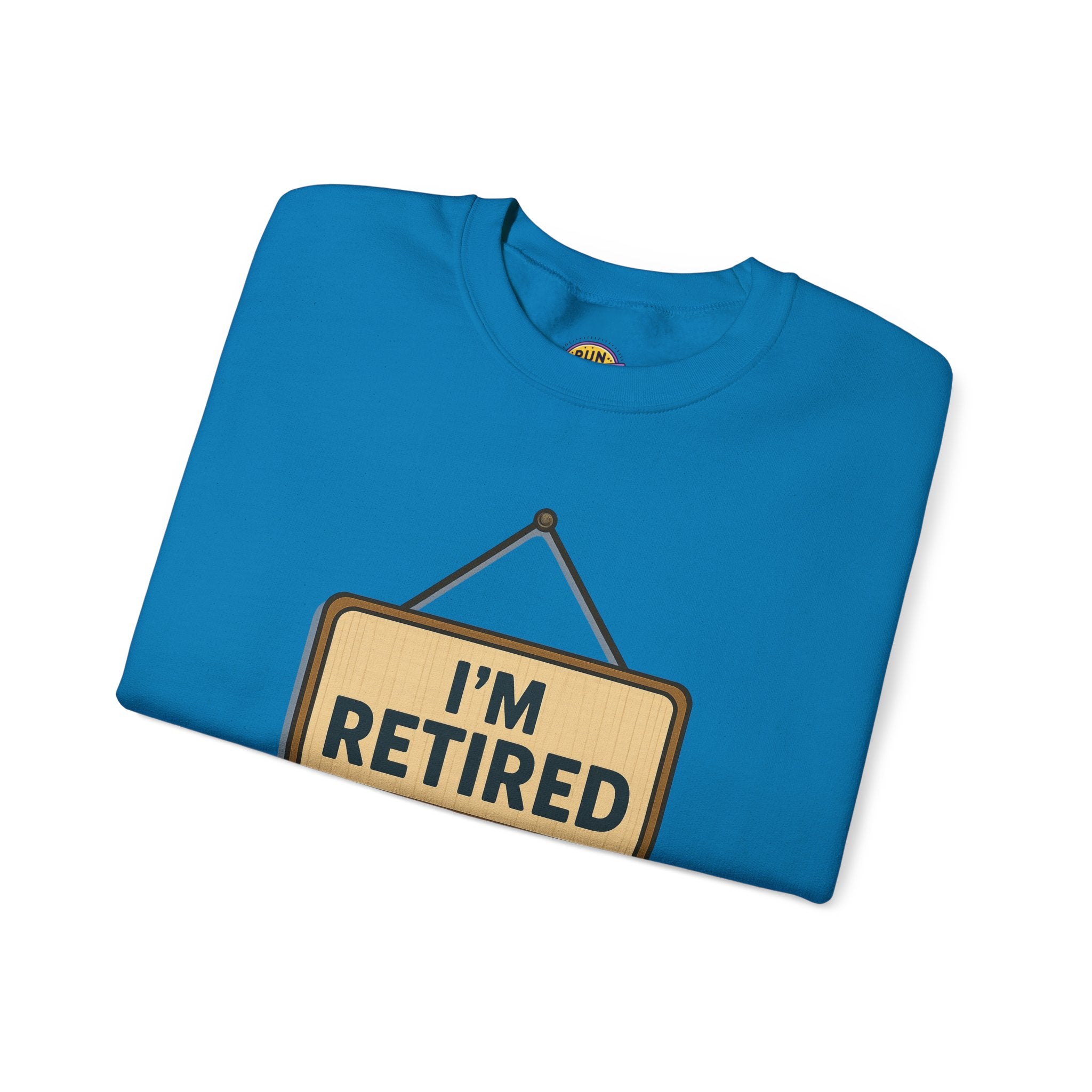 I am Retired Have Fun at Work Tommorow Sweatshirt