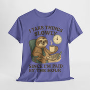 I Take Things Slowly Since I am Paid by the Hour T-Shirt