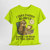 I Take Things Slowly Since I am Paid by the Hour T-Shirt
