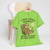 I Take Things Slowly Since I am Paid by the Hour T-Shirt