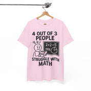4 Out of 3 People Struggle With Math T-Shirt