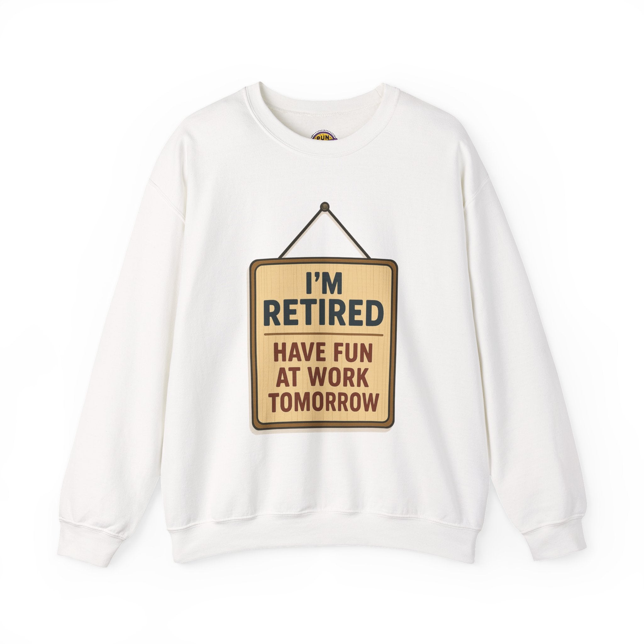 I am Retired Have Fun at Work Tommorow Sweatshirt