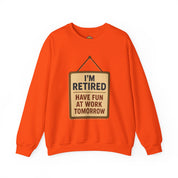 I am Retired Have Fun at Work Tommorow Sweatshirt