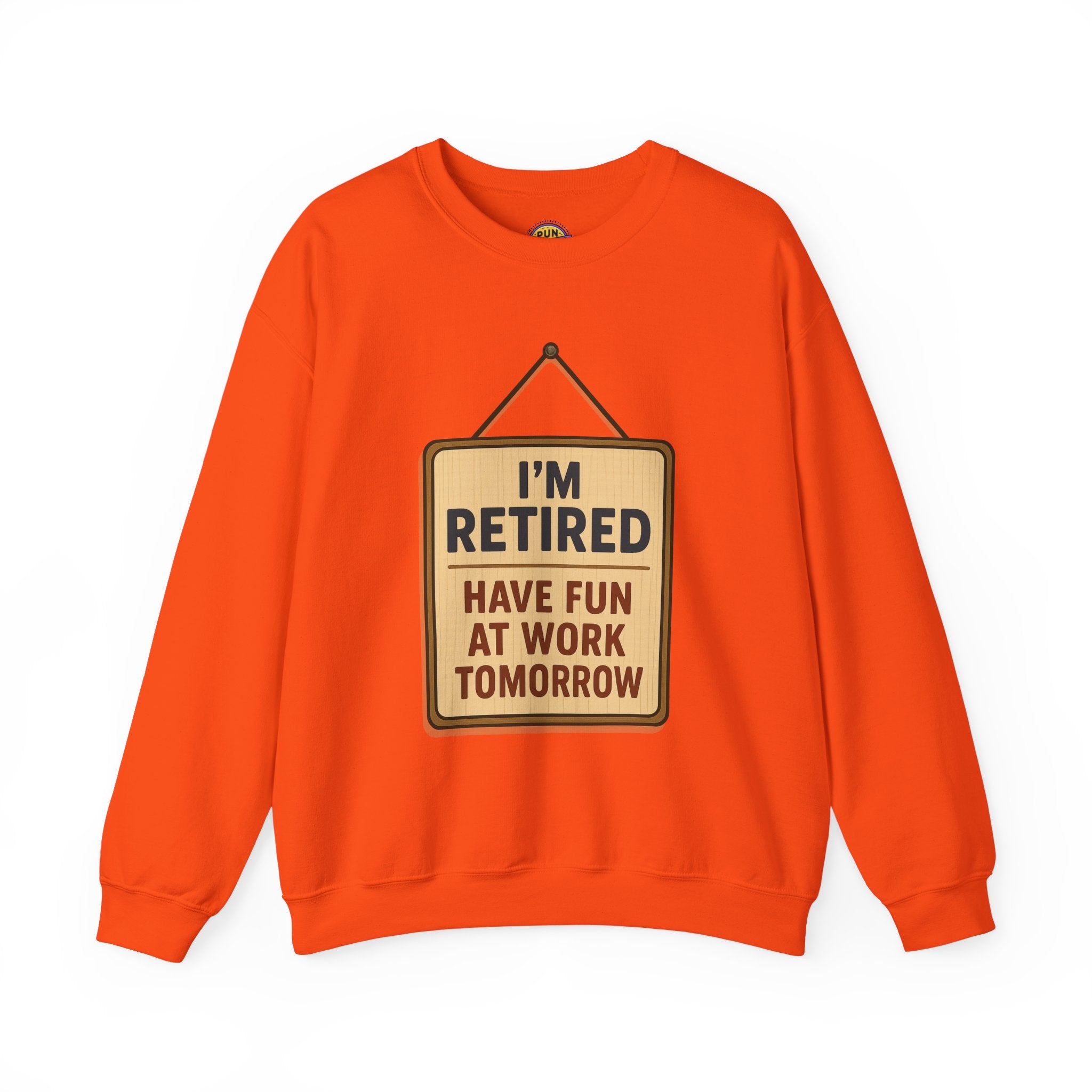 I am Retired Have Fun at Work Tommorow Sweatshirt