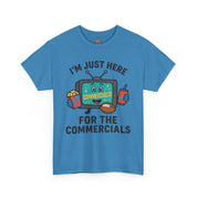 I'm Just Here for the Commercials T-Shirt